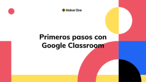 Lee más sobre el artículo Primeros pasos con Google Classroom