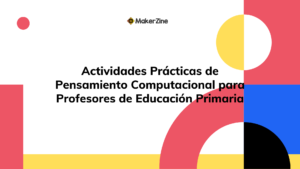 Lee más sobre el artículo Actividades Prácticas de Pensamiento Computacional para Profesores de Educación Primaria