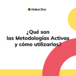 ¿Qué son las Metodologías Activas y cómo utilizarlas?